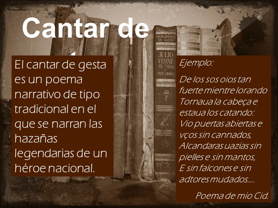 Cantar de gesta El cantar de gesta es un poema narrativo de tipo tradicional en el que se narran las hazañas legendarias de un héroe nacional.
