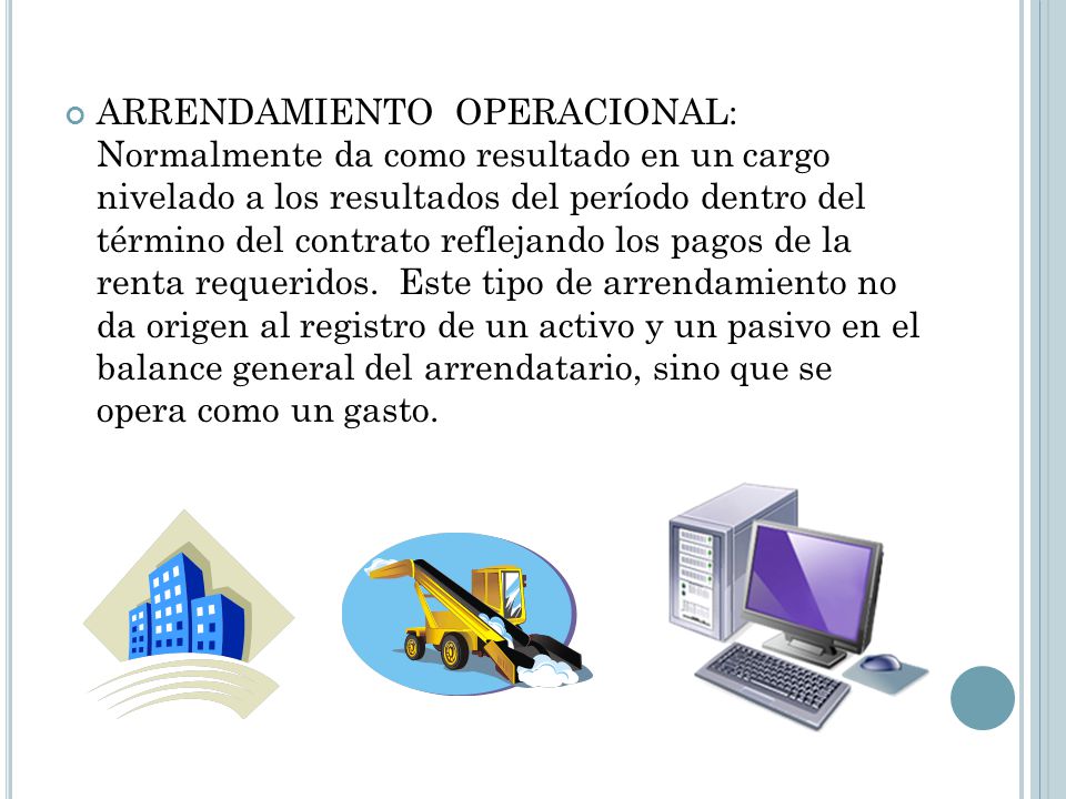 ARRENDAMIENTO OPERACIONAL: Normalmente da como resultado en un cargo nivelado a los resultados del período dentro del término del contrato reflejando los pagos de la renta requeridos.
