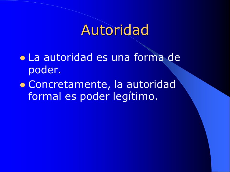 Autoridad La autoridad es una forma de poder.