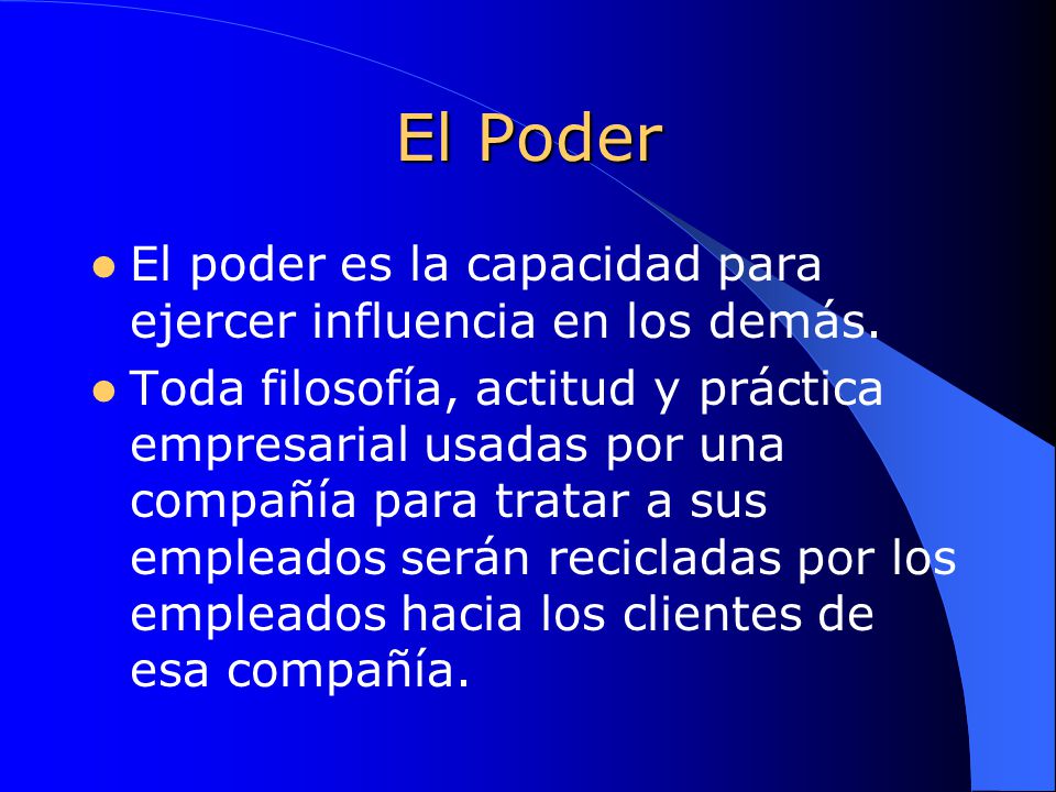 El Poder El poder es la capacidad para ejercer influencia en los demás.