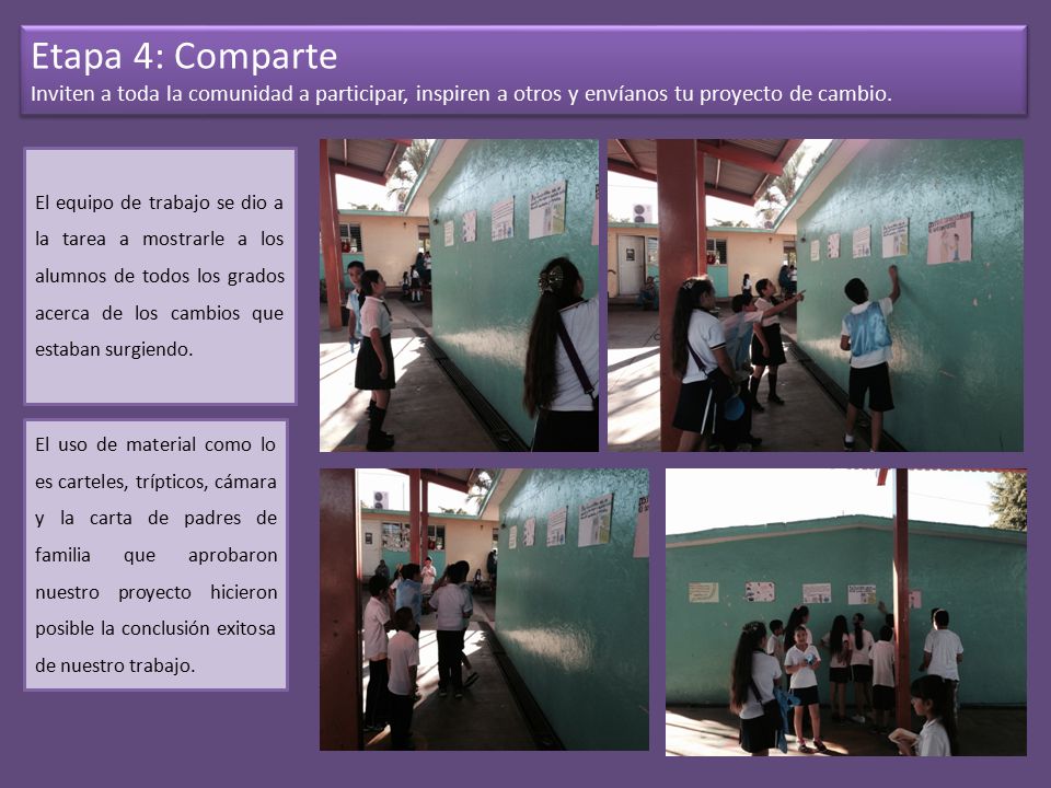 Etapa 4: Comparte Inviten a toda la comunidad a participar, inspiren a otros y envíanos tu proyecto de cambio.