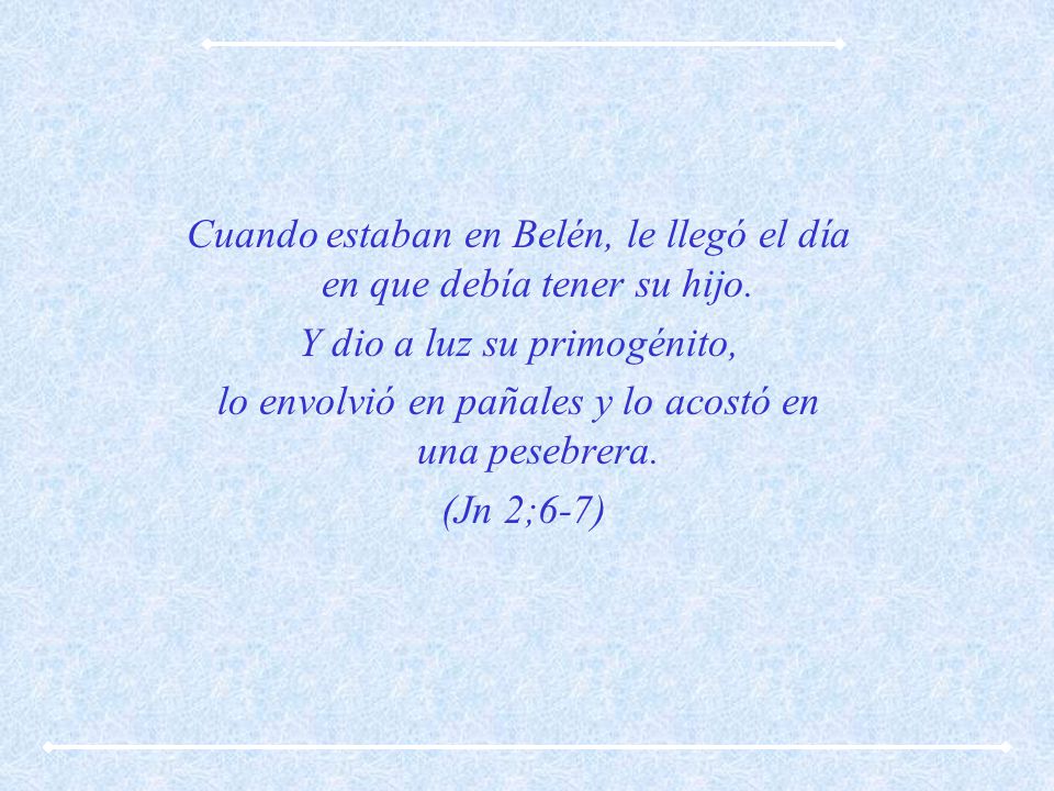 Cuando estaban en Belén, le llegó el día en que debía tener su hijo.