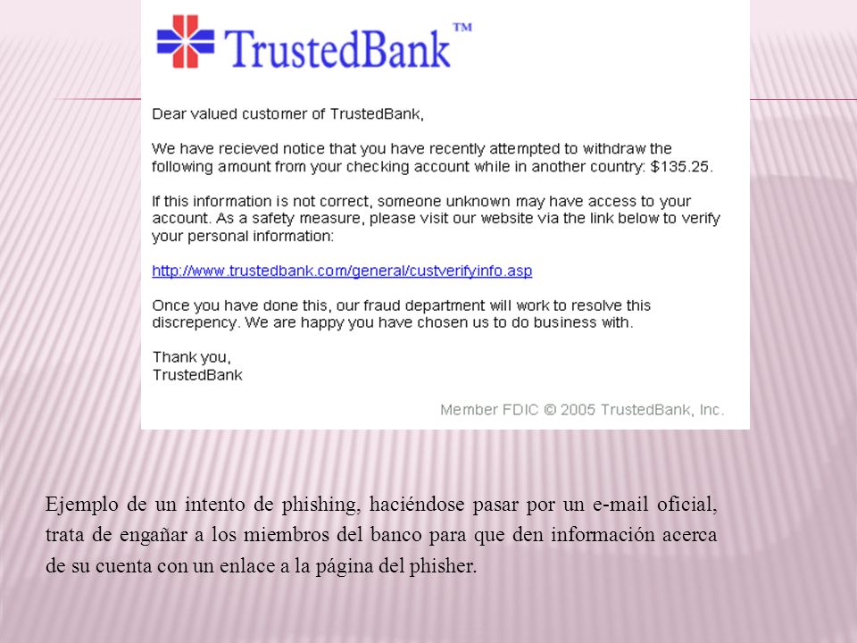 Ejemplo de un intento de phishing, haciéndose pasar por un  oficial, trata de engañar a los miembros del banco para que den información acerca de su cuenta con un enlace a la página del phisher.