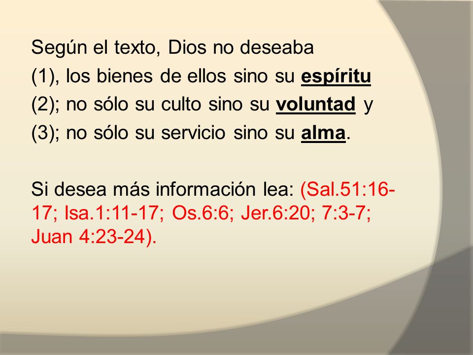 Según el texto, Dios no deseaba (1), los bienes de ellos sino su espíritu (2); no sólo su culto sino su voluntad y (3); no sólo su servicio sino su alma.