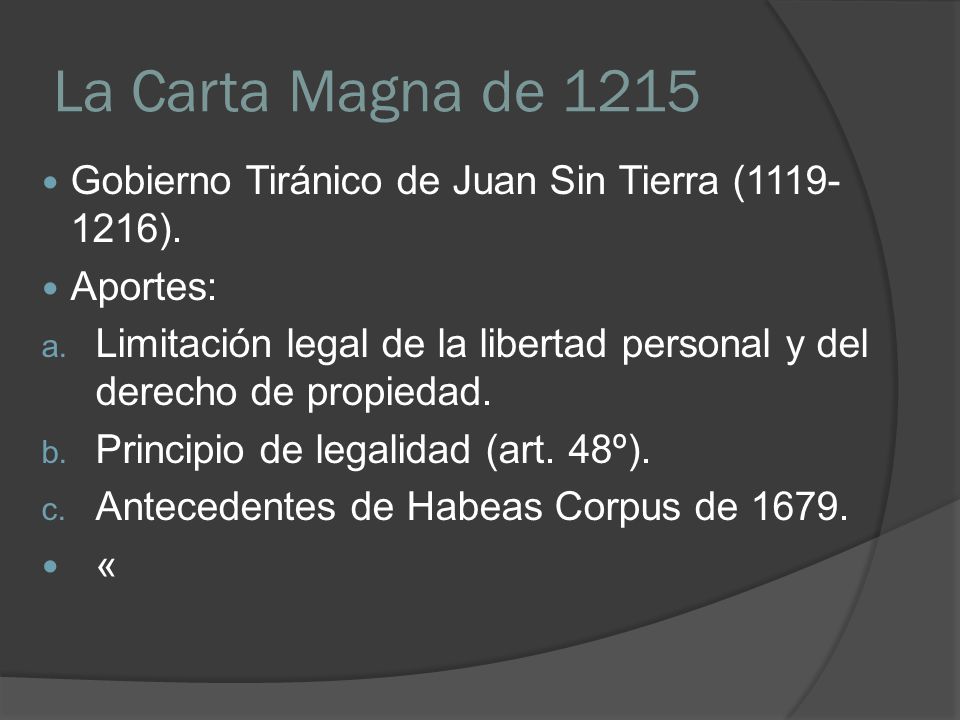 La Carta Magna de 1215 Gobierno Tiránico de Juan Sin Tierra ( ). Aportes: