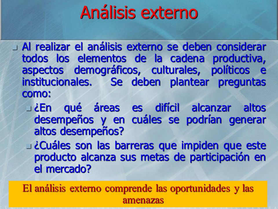 El análisis externo comprende las oportunidades y las amenazas