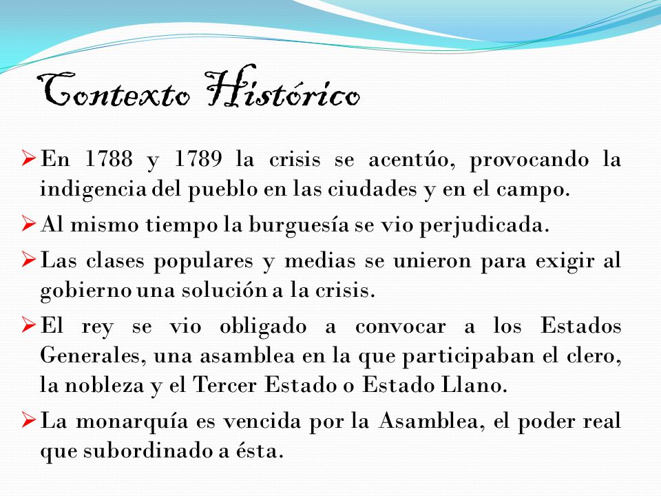 Contexto Histórico En 1788 y 1789 la crisis se acentúo, provocando la indigencia del pueblo en las ciudades y en el campo.