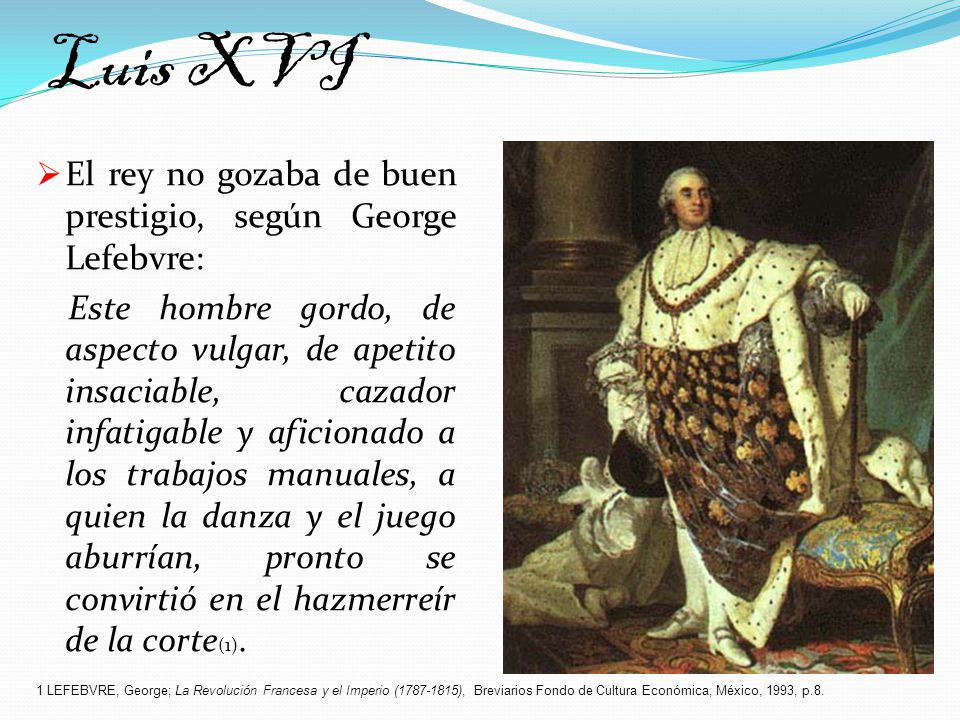 Luis XVI El rey no gozaba de buen prestigio, según George Lefebvre: