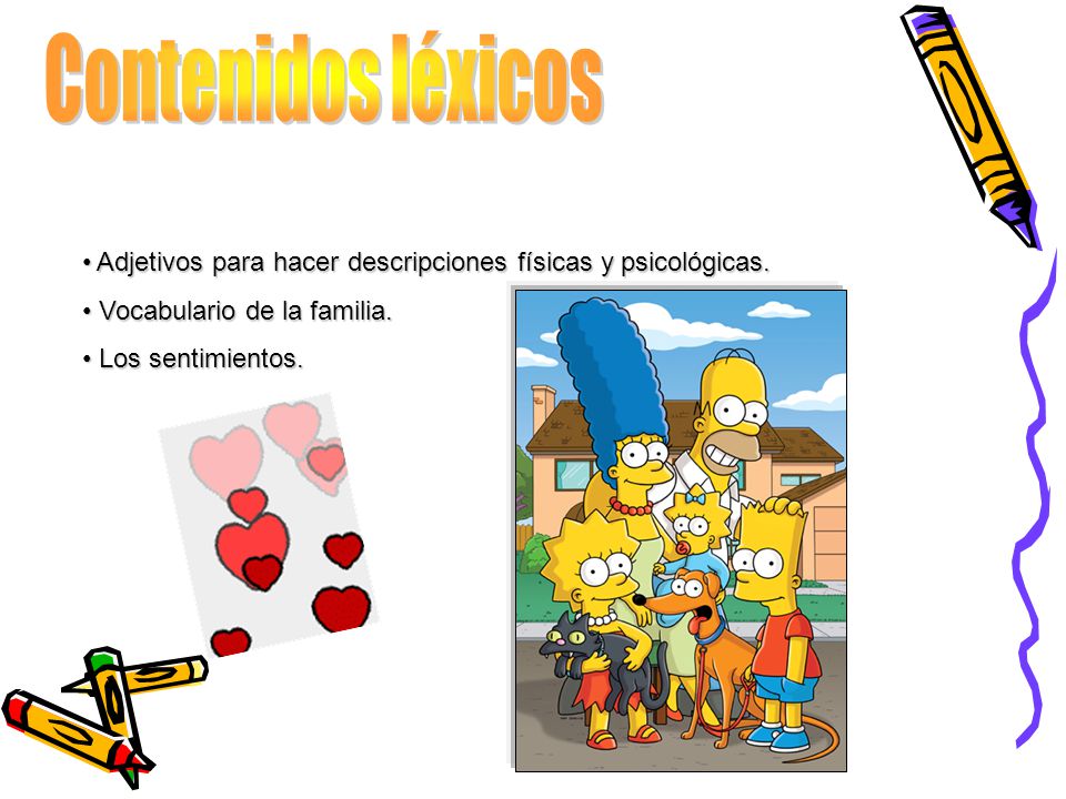 Contenidos léxicos Adjetivos para hacer descripciones físicas y psicológicas. Vocabulario de la familia.