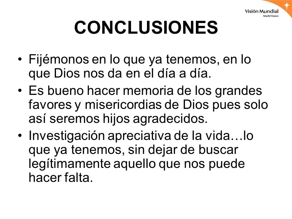 CONCLUSIONES Fijémonos en lo que ya tenemos, en lo que Dios nos da en el día a día.