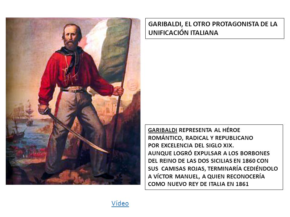 GARIBALDI, EL OTRO PROTAGONISTA DE LA UNIFICACIÓN ITALIANA