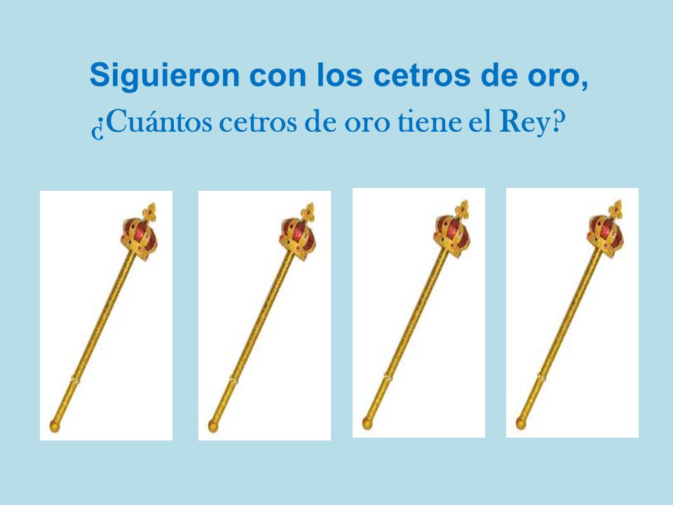 Siguieron con los cetros de oro, ¿Cuántos cetros de oro tiene el Rey