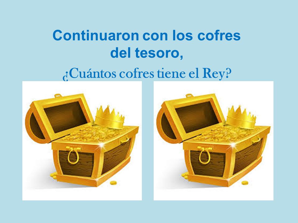 Continuaron con los cofres del tesoro, ¿Cuántos cofres tiene el Rey