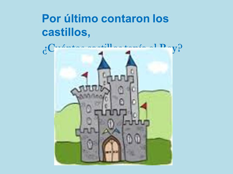 Por último contaron los castillos, ¿Cuántos castillos tenía el Rey