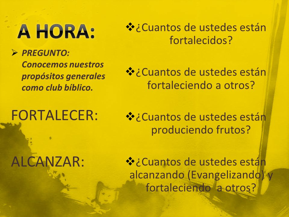 A HORA: FORTALECER: ALCANZAR: ¿Cuantos de ustedes están fortalecidos
