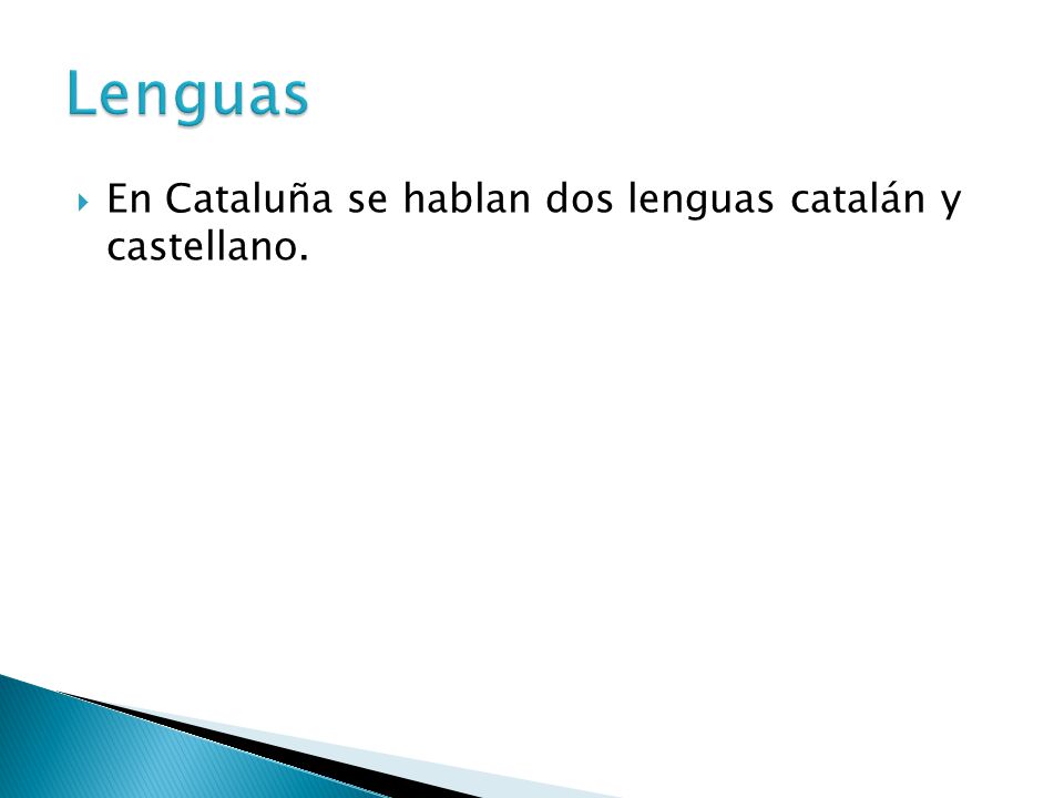 Lenguas En Cataluña se hablan dos lenguas catalán y castellano.