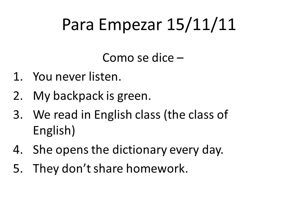 Para Empezar 15/11/11 Como se dice – You never listen.