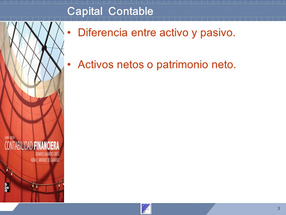 Capital Contable Diferencia entre activo y pasivo. Activos netos o patrimonio neto.