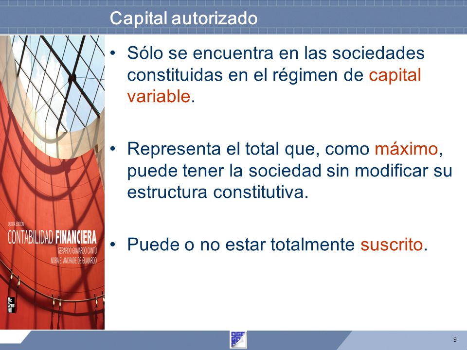 Capital autorizado Sólo se encuentra en las sociedades constituidas en el régimen de capital variable.