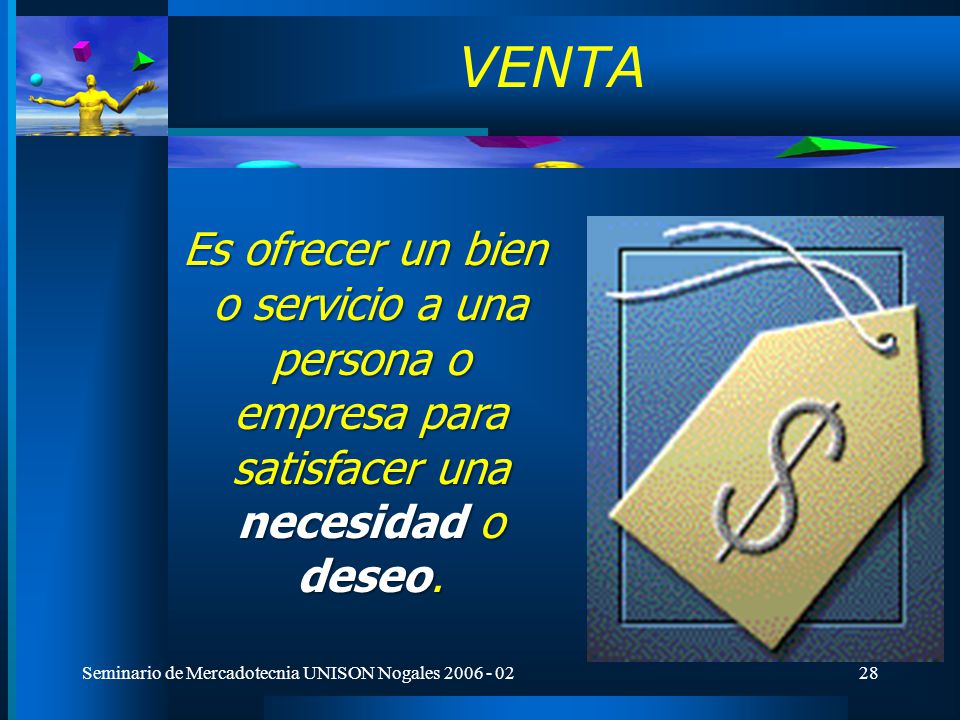 VENTA Es ofrecer un bien o servicio a una persona o empresa para satisfacer una necesidad o deseo.