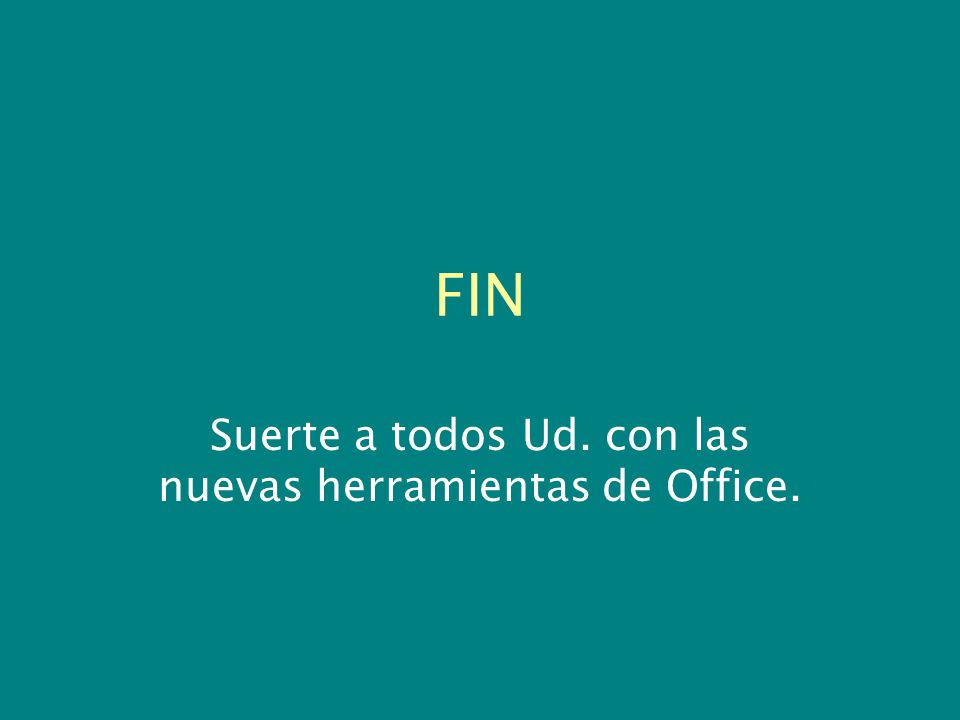 Suerte a todos Ud. con las nuevas herramientas de Office.
