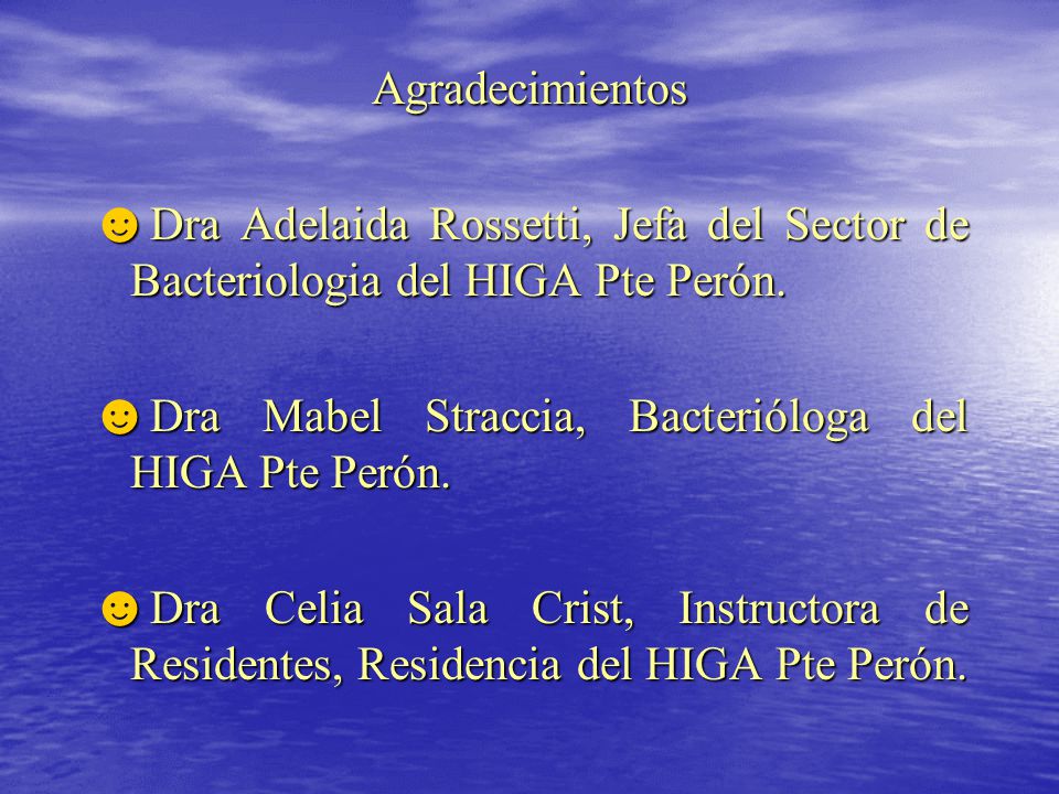 Agradecimientos Dra Adelaida Rossetti, Jefa del Sector de Bacteriologia del HIGA Pte Perón. Dra Mabel Straccia, Bacterióloga del HIGA Pte Perón.