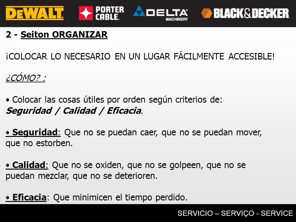 2 - Seiton ORGANIZAR ¡COLOCAR LO NECESARIO EN UN LUGAR FÁCILMENTE ACCESIBLE! ¿CÓMO : • Colocar las cosas útiles por orden según criterios de: