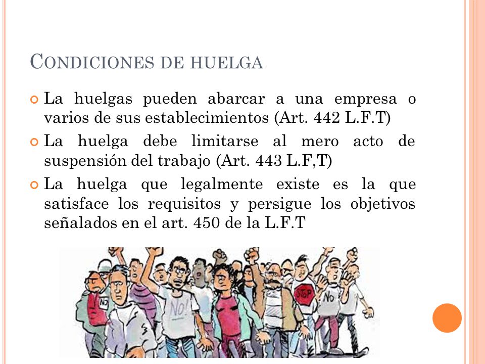 Condiciones de huelga La huelgas pueden abarcar a una empresa o varios de sus establecimientos (Art. 442 L.F.T)