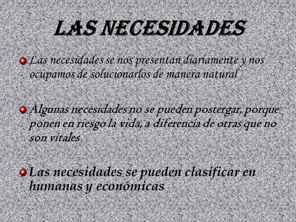 Las Necesidades Las necesidades se nos presentan diariamente y nos ocupamos de solucionarlos de manera natural.