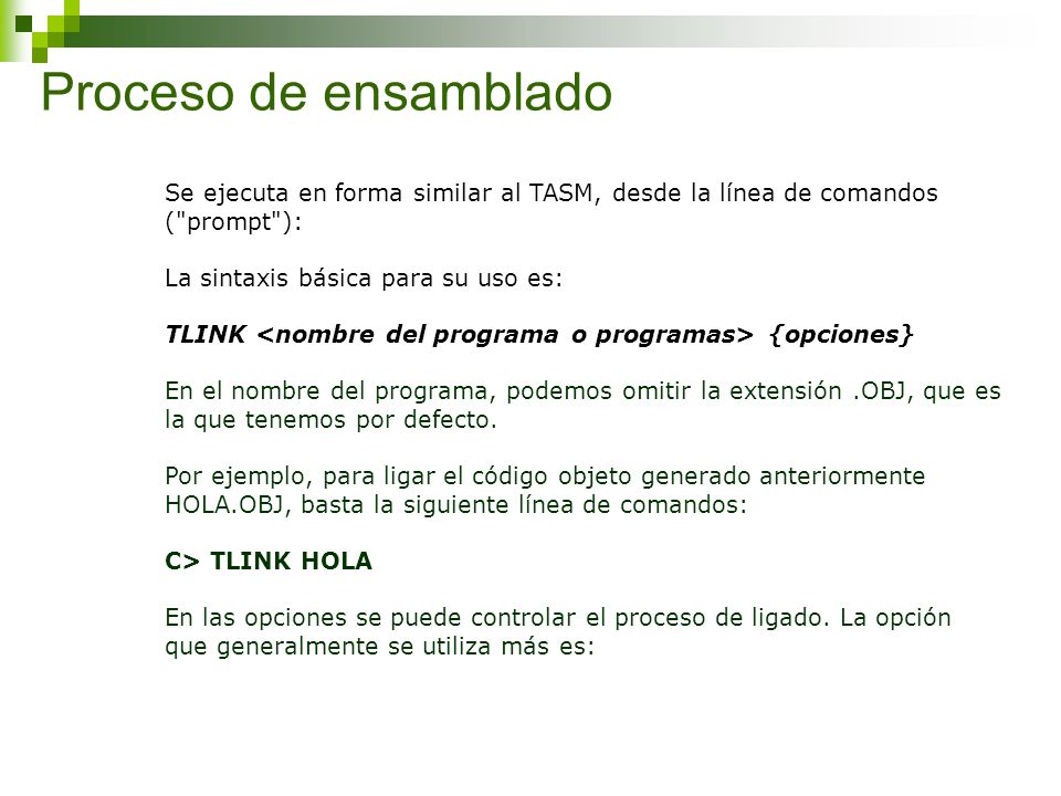 Proceso de ensamblado Se ejecuta en forma similar al TASM, desde la línea de comandos ( prompt ): La sintaxis básica para su uso es: