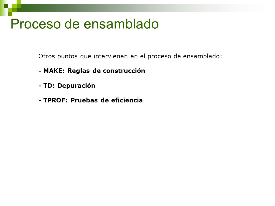 Proceso de ensamblado Otros puntos que intervienen en el proceso de ensamblado: - MAKE: Reglas de construcción.