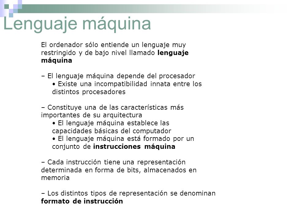 Lenguaje máquina El ordenador sólo entiende un lenguaje muy