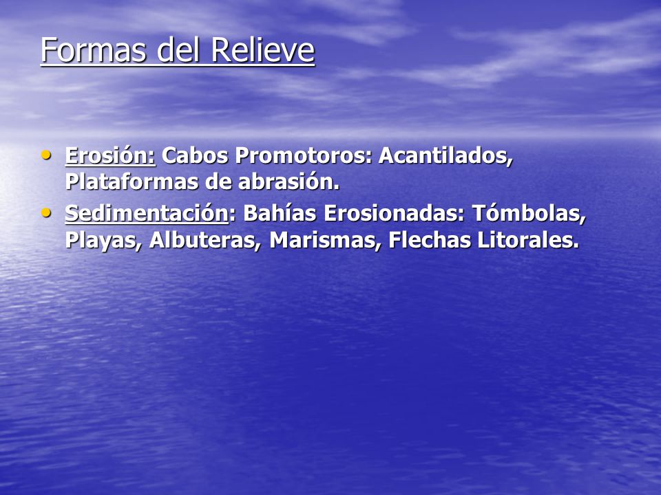 Formas del Relieve Erosión: Cabos Promotoros: Acantilados, Plataformas de abrasión.