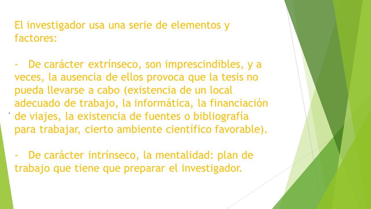 El investigador usa una serie de elementos y factores: -