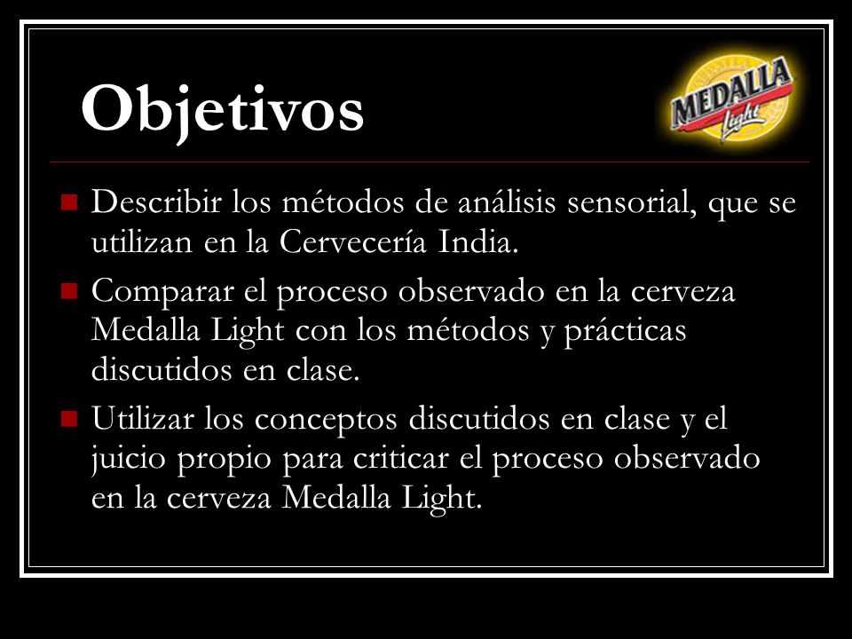 Objetivos Describir los métodos de análisis sensorial, que se utilizan en la Cervecería India.