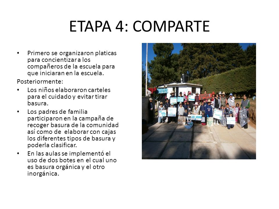 ETAPA 4: COMPARTE Primero se organizaron platicas para concientizar a los compañeros de la escuela para que iniciaran en la escuela.