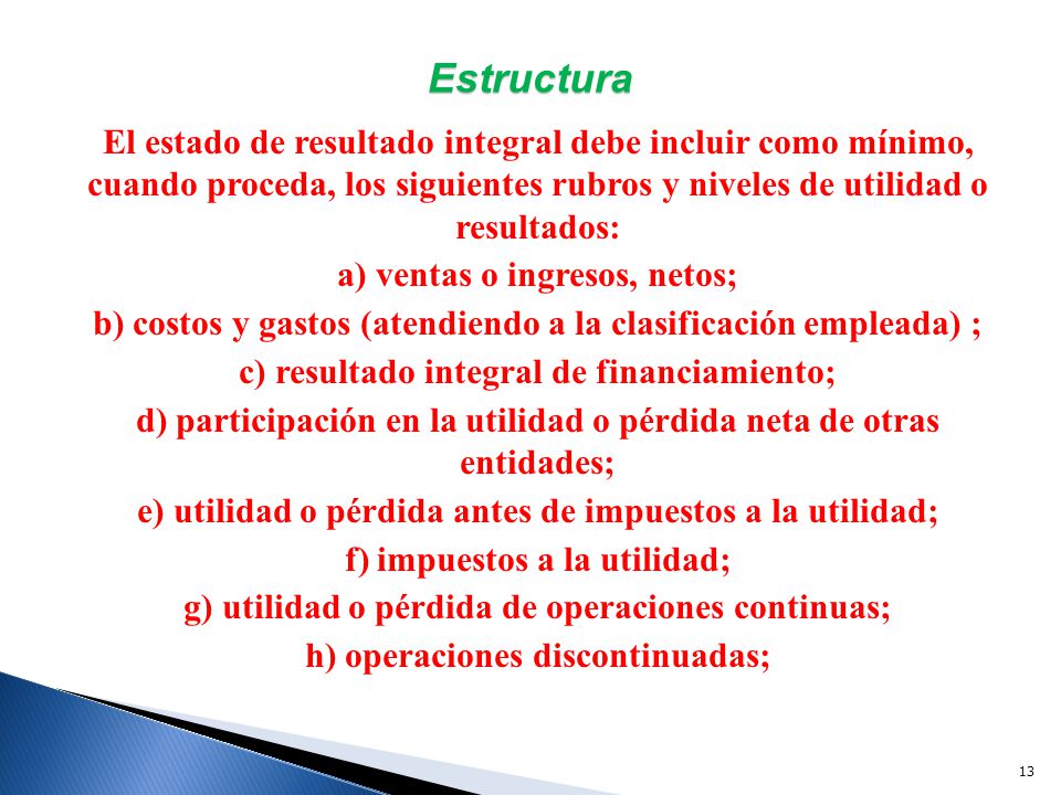 Estructura El estado de resultado integral debe incluir como mínimo, cuando proceda, los siguientes rubros y niveles de utilidad o resultados: