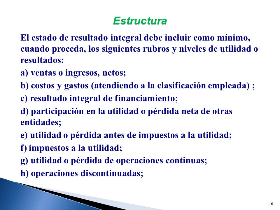 Estructura El estado de resultado integral debe incluir como mínimo, cuando proceda, los siguientes rubros y niveles de utilidad o resultados:
