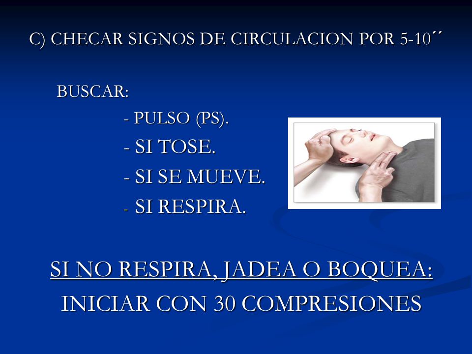 SI NO RESPIRA, JADEA O BOQUEA: INICIAR CON 30 COMPRESIONES