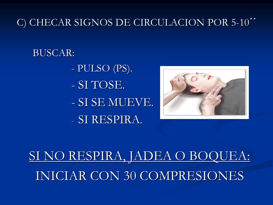 SI NO RESPIRA, JADEA O BOQUEA: INICIAR CON 30 COMPRESIONES