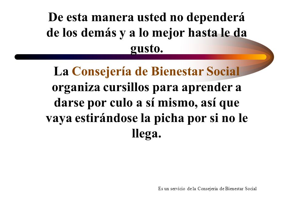 De esta manera usted no dependerá de los demás y a lo mejor hasta le da gusto.