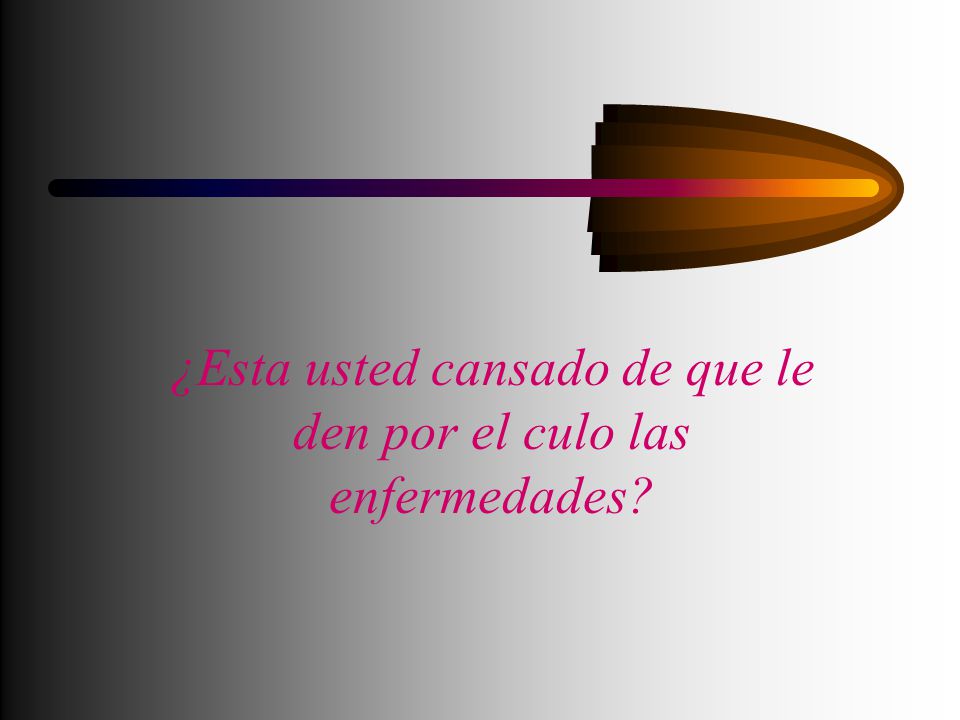 ¿Esta usted cansado de que le den por el culo las enfermedades