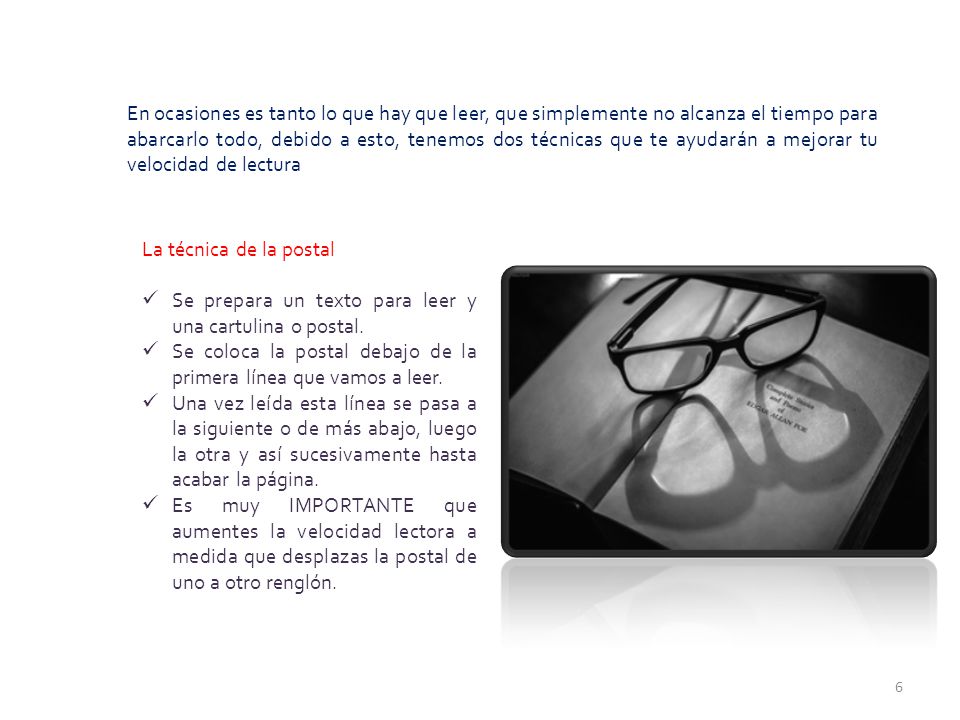 En ocasiones es tanto lo que hay que leer, que simplemente no alcanza el tiempo para abarcarlo todo, debido a esto, tenemos dos técnicas que te ayudarán a mejorar tu velocidad de lectura
