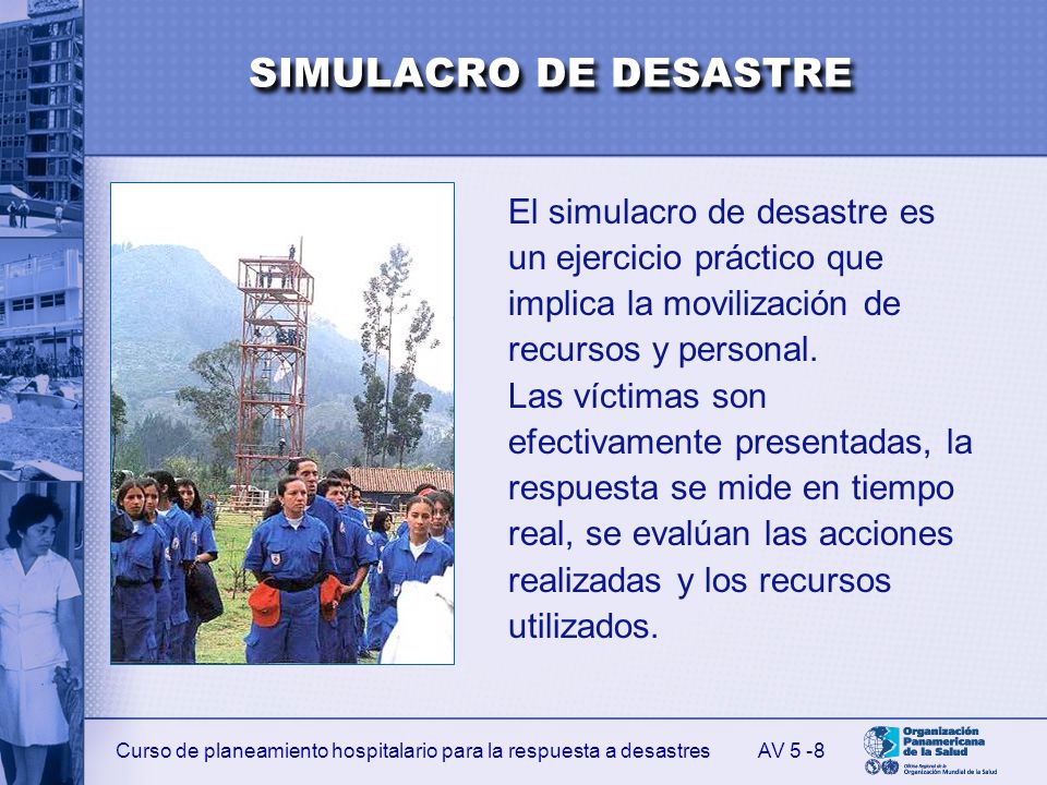 SIMULACRO DE DESASTRE El simulacro de desastre es un ejercicio práctico que implica la movilización de recursos y personal.