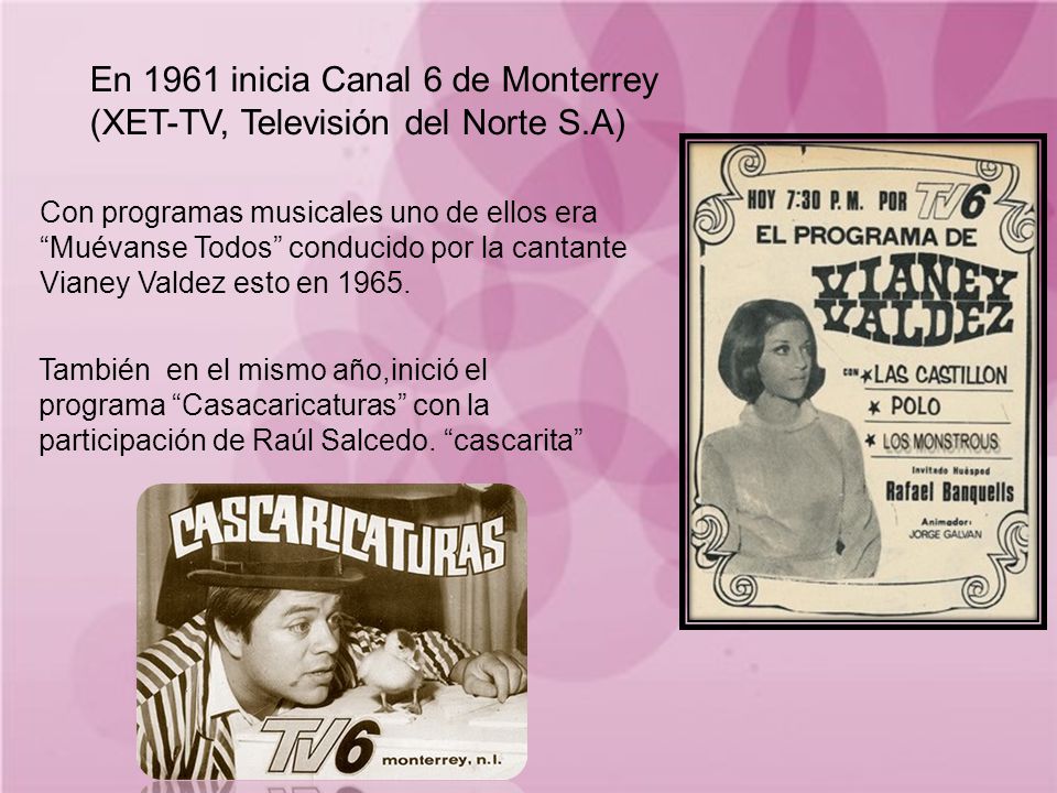 En 1961 inicia Canal 6 de Monterrey (XET-TV, Televisión del Norte S.A)