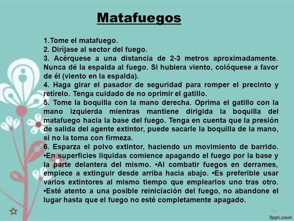 Matafuegos 1.Tome el matafuego. 2. Diríjase al sector del fuego.