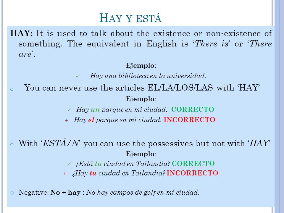 Hay y está HAY: It is used to talk about the existence or non-existence of something. The equivalent in English is ‘There is’ or ‘There are’.