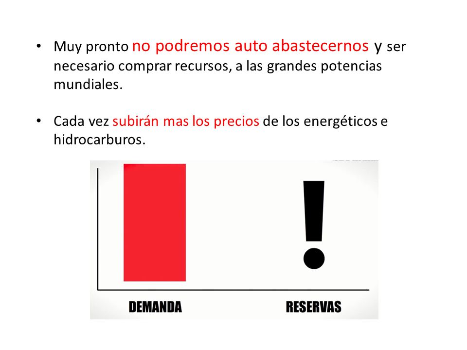 Muy pronto no podremos auto abastecernos y ser necesario comprar recursos, a las grandes potencias mundiales.