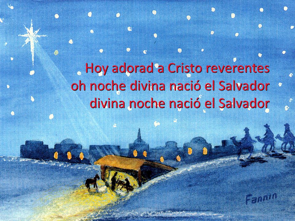 Hoy adorad a Cristo reverentes oh noche divina nació el Salvador divina noche nació el Salvador