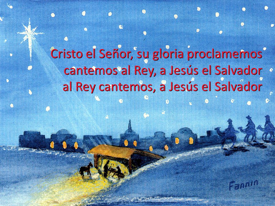 Cristo el Señor, su gloria proclamemos cantemos al Rey, a Jesús el Salvador al Rey cantemos, a Jesús el Salvador